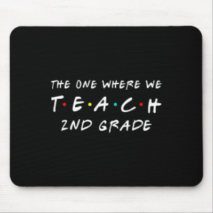 The One Where We Teach 2nd Grade Teacher Mouse Pad