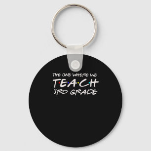 The One Where We Teach 3rd Grade Teacher Gift For  Key Ring