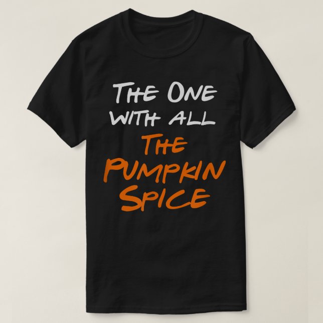 The One With Pumpkin Spice  T-Shirt (Design Front)