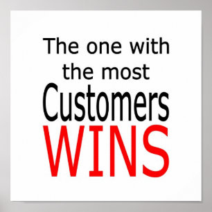The one with the most customers wins poster