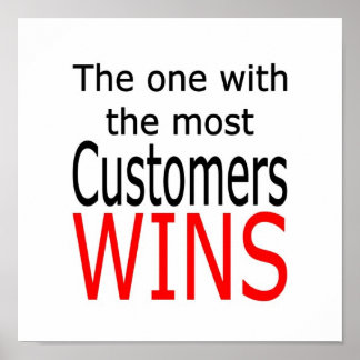 The one with the most customers wins poster