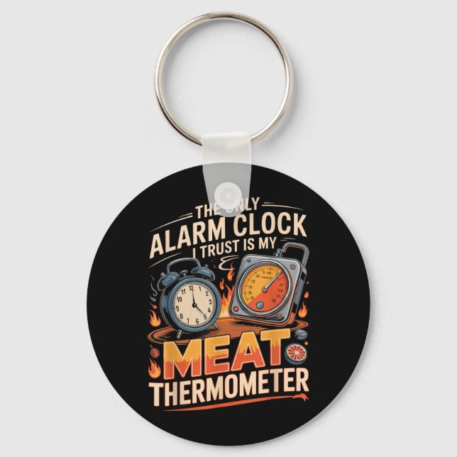 The Only Alarm Clock Trust Is Meat Thermometer Bbq Key Ring (Front)