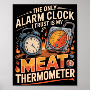 The Only Alarm Clock Trust Is Meat Thermometer Bbq Poster