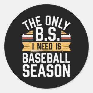 The Only B.s. I Need Is Baseball Season. Classic Round Sticker