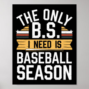 The Only B.s. I Need Is Baseball Season. Poster