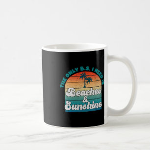 The Only B.s. I Need Is Beaches And Sunshine Funny Coffee Mug
