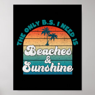The Only B.s. I Need Is Beaches And Sunshine Funny Poster