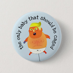 "the only baby that should be caged" anti Trump 6 Cm Round Badge