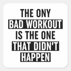 The Only Bad Workout Is The One That Didn't Happen Square Sticker