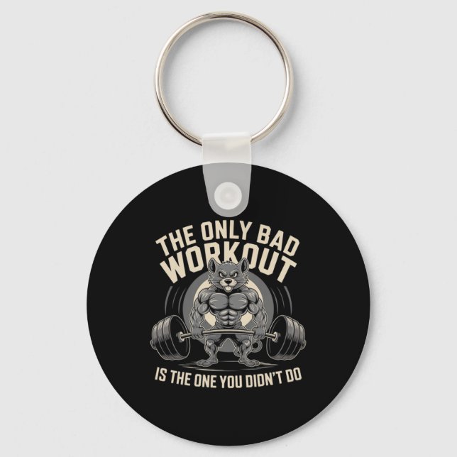The Only Bad Workout Is The One You Didn't Do Gym  Key Ring (Front)