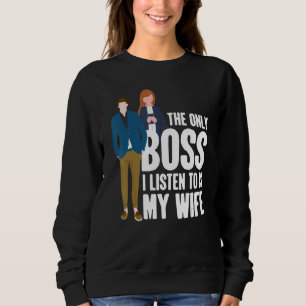 The Only Boss I Listen To Is My Wife Married Husba Sweatshirt