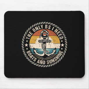 The Only Bs I Need Boats And Sunshine Boating Capt Mouse Pad