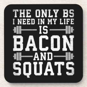 The Only BS I Need Is Bacon and Squats - Funny Gym Coaster