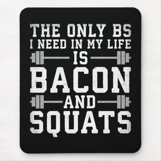 The Only BS I Need Is Bacon and Squats - Funny Gym Mouse Pad (Front)