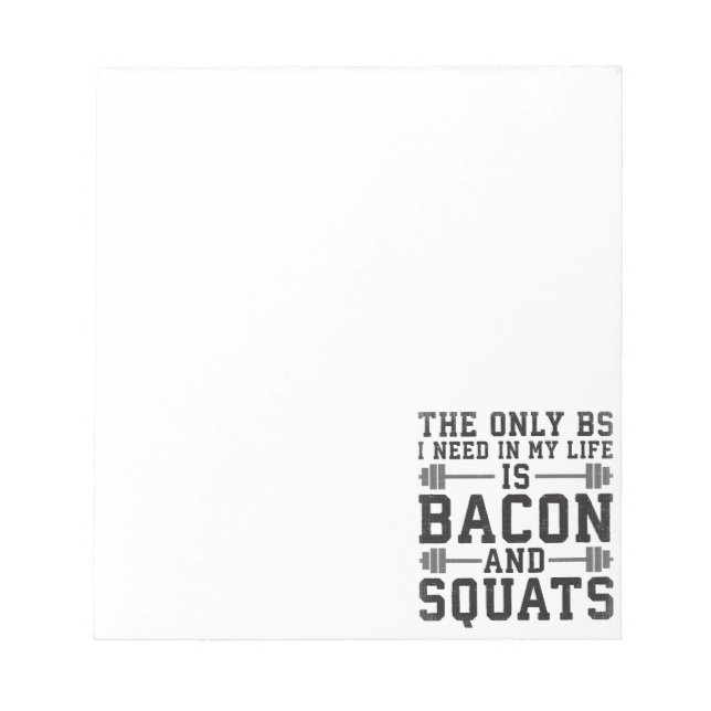 The Only BS I Need Is Bacon and Squats - Funny Gym Notepad (Front)