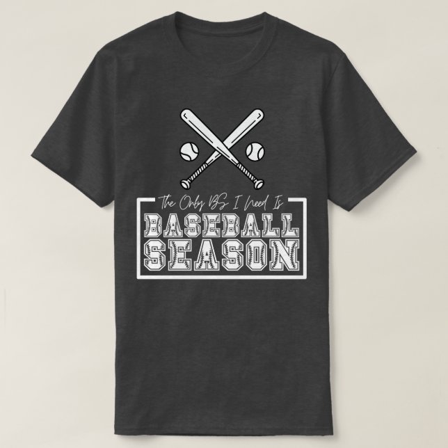 The Only BS I Need is Baseball Season 30 T-Shirt (Design Front)
