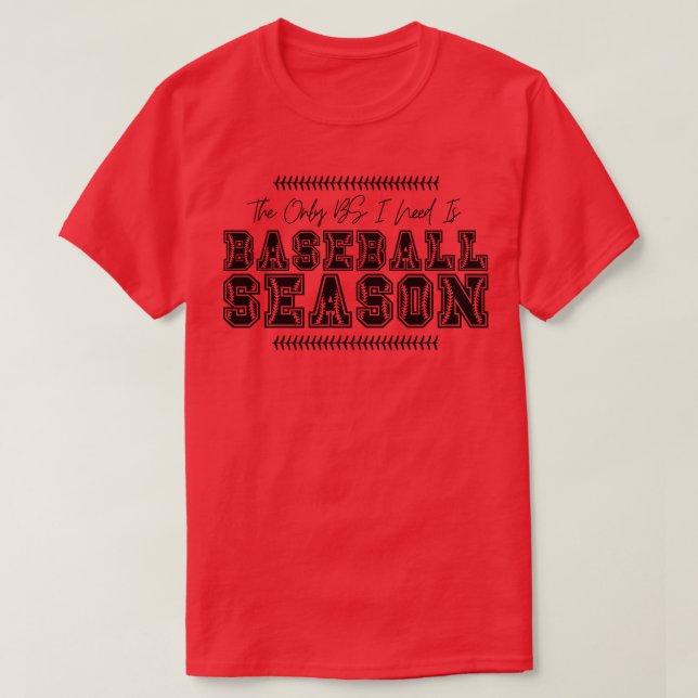 The Only BS I Need is Baseball Season 46 T-Shirt (Design Front)