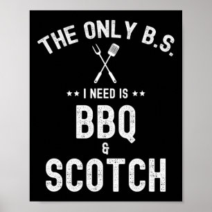 The Only Bs I Need Is Bbq And Scotch Funny Grill R Poster