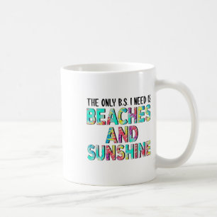 The Only Bs I Need Is Beaches And Sunshine Coffee Mug