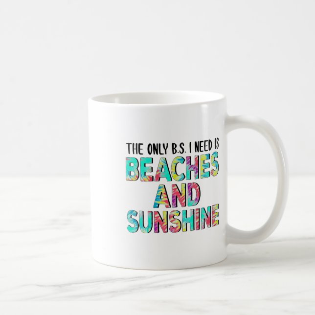The Only Bs I Need Is Beaches And Sunshine  Coffee Mug (Right)