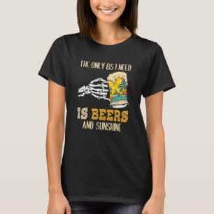 The Only Bs I Need Is Beers & Sunshine Drinking Pa T-Shirt