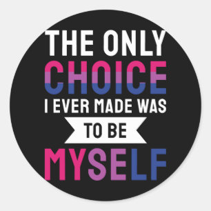 The Only Choice I Ever Made Was To Be Myself Bisex Classic Round Sticker