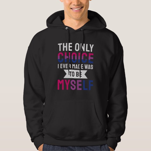 The Only Choice I Ever Made Was To Be Myself Bisex Hoodie (Front)