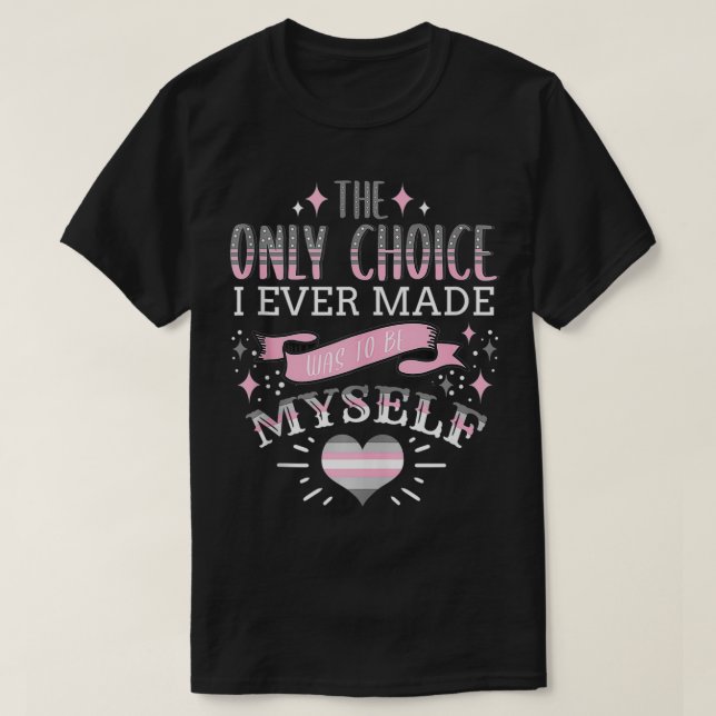 The Only Choice I Ever Made Was To Be Myself Demig T-Shirt (Design Front)