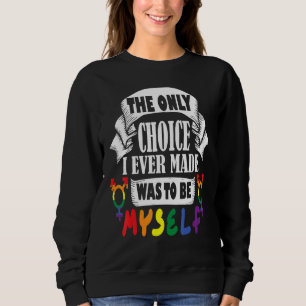 the only choice i ever made was to be myself rainb sweatshirt