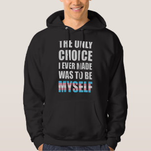 The Only Choice I Ever Made Was To Be Myself Trans Hoodie