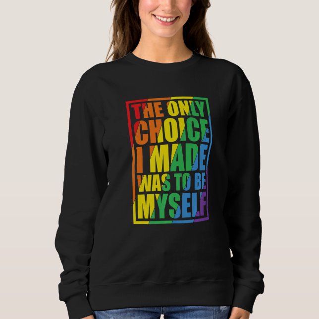 The Only Choice I Made Gay Pride LGBT Rainbow Flag Sweatshirt (Front)