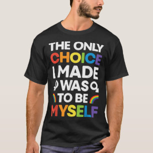The Only Choice I Made T shirt Gay Pride LGBT Rain