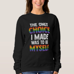 The Only Choice I Made Was To Be Myself Bisexual G Sweatshirt