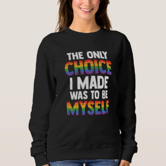 The Only Choice I Made Was To Be Myself Bisexual G Sweatshirt