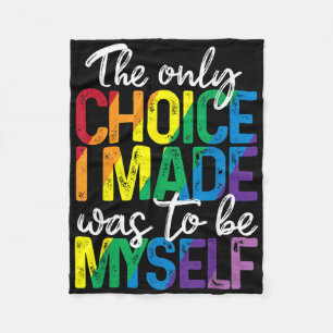 The Only Choice I Made Was To Be Myself Lgbt Gay P Fleece Blanket