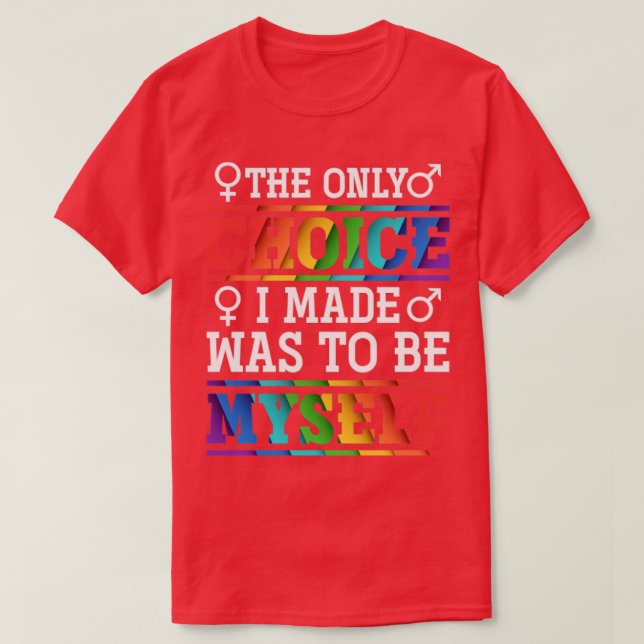 The Only Choice I Made Was To Be Myself LGBT T-Shirt (Design Front)