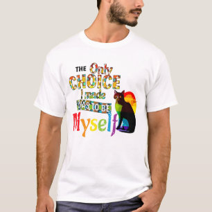 The Only Choice I Made Was To Be Myself - LGBTQIA T-Shirt