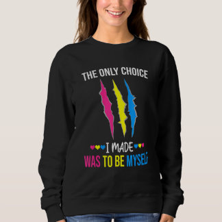 The Only Choice I Made Was To Be Myself Pansexual  Sweatshirt