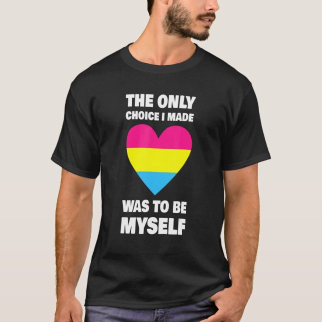 The Only Choice I Made Was To Be Myself Pansexual T-Shirt (Front)