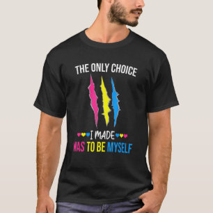 The Only Choice I Made Was To Be Myself Pansexual T-Shirt