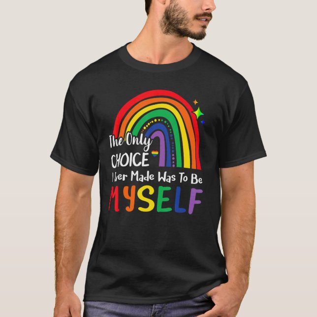 The Only Choice I Made Was To Be Myself Rainbow Lg T-Shirt (Front)