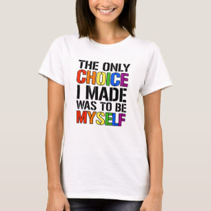 The only choice i made was to be myself T-Shirt