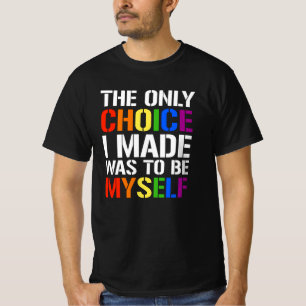 The only choice i made was to be myself T-Shirt