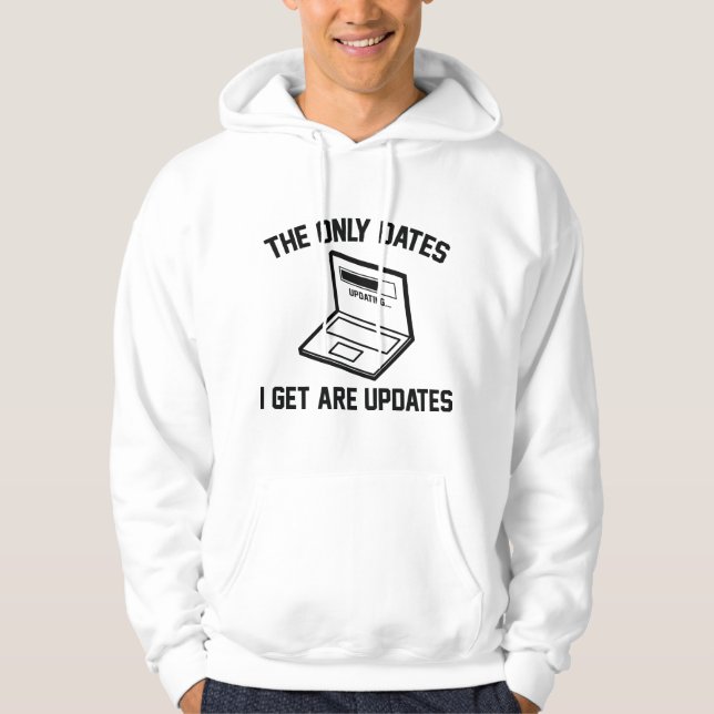 The Only Dates I Get Are Updates Hoodie (Front)