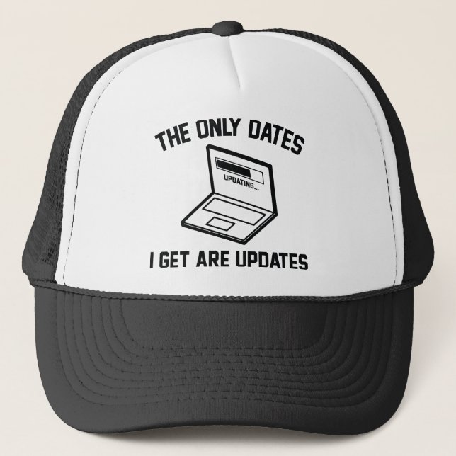 The Only Dates I Get Are Updates Trucker Hat (Front)