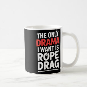 The Only Drama I Want Is Rope Drag Rock Climbing Coffee Mug
