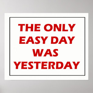 The Only Easy Day Was Yesterday Quote Poster