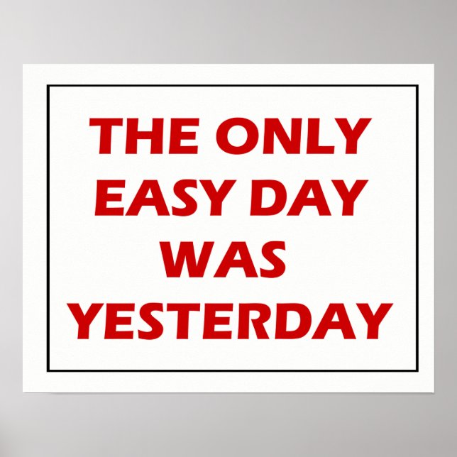 The Only Easy Day Was Yesterday Quote Poster (Front)