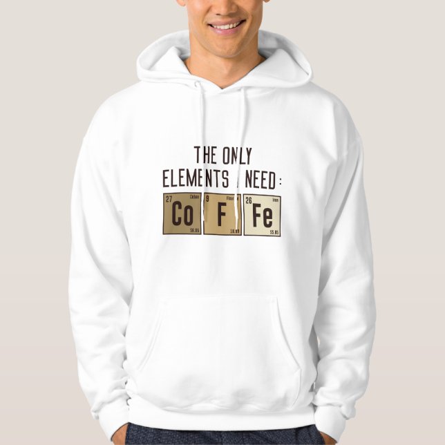 The Only Elements I Need Hoodie (Front)