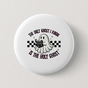 The Only Ghost I Know Is The Holy Ghost 1 6 Cm Round Badge